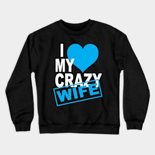 I love my crazy wife Crewneck Sweatshirt